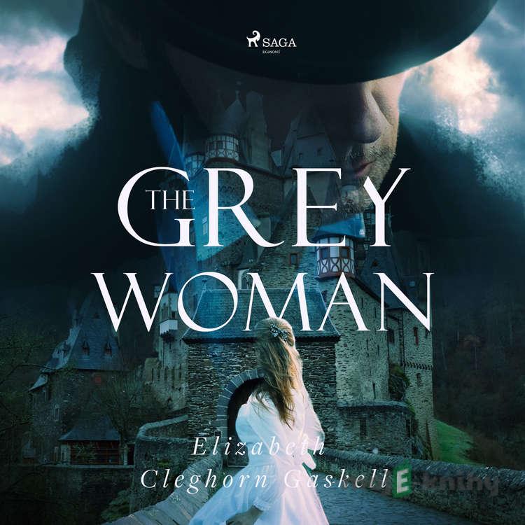 The Grey Woman (EN) - Elizabeth Cleghorn Gaskell The Grey Woman (EN) - Elizabeth Cleghorn Gaskell