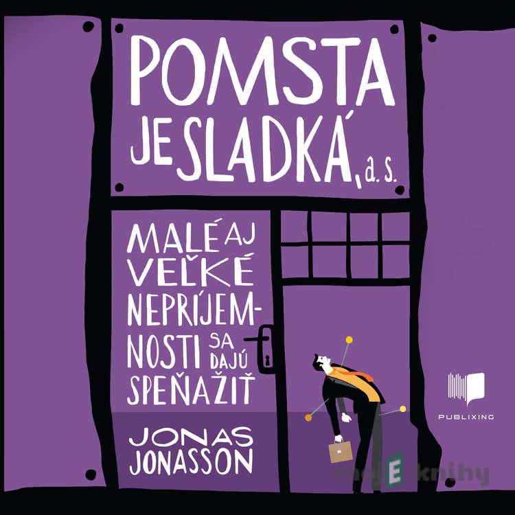 Pomsta je sladká, a. s. - Jonas Jonasson Pomsta je sladká, a. s. - Jonas Jonasson