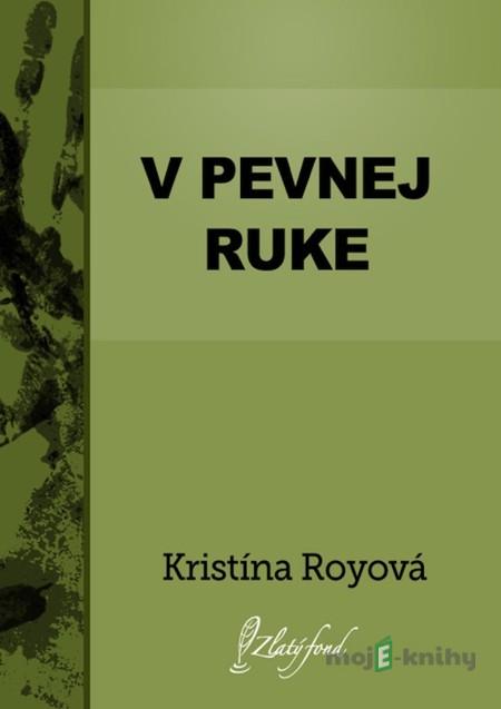 V pevnej ruke - Kristína Royová V pevnej ruke - Kristína Royová