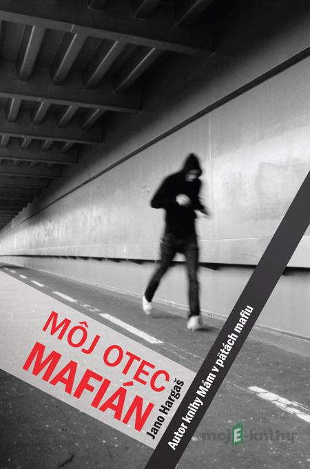 Môj otec mafián - Jano Hargaš Môj otec mafián - Jano Hargaš
