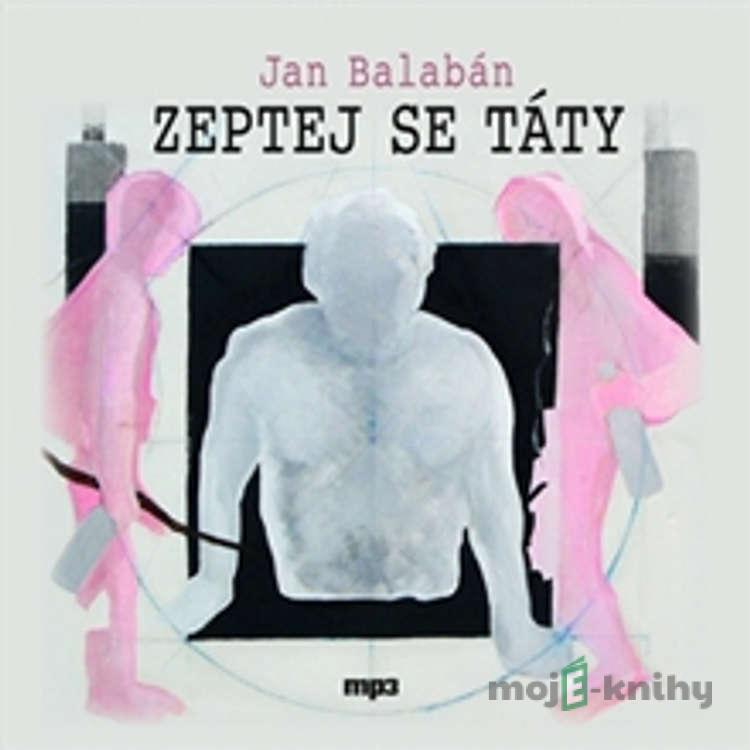 Zeptej se táty - Jan Balabán Zeptej se táty - Jan Balabán