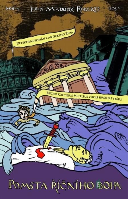 Pomsta říčního boha - John Maddox Roberts Pomsta říčního boha - John Maddox Roberts