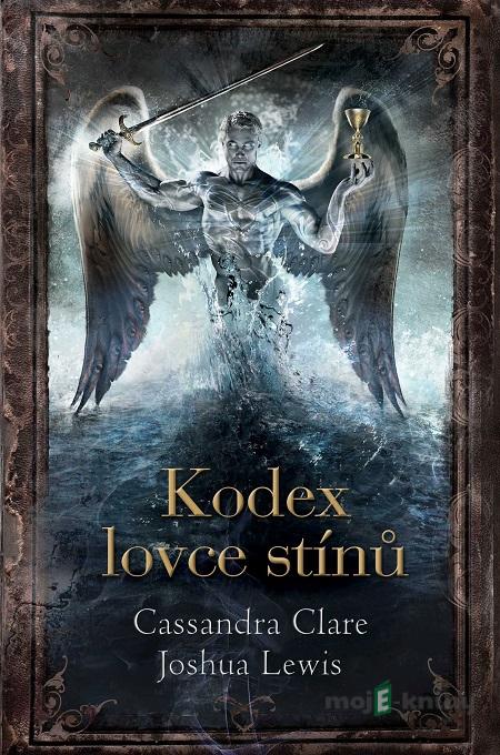 Kodex lovce stínů - Cassandra Clare, Joshua Lewis Kodex lovce stínů - Cassandra Clare, Joshua Lewis