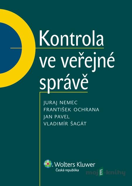 Kontrola ve veřejné správě - Juraj Nemec, František Ochrana, Jan Pavel, Vladimír Šagát Kontrola ve veřejné správě - Juraj Nemec, František Ochrana, Jan Pavel, Vladimír Šagát