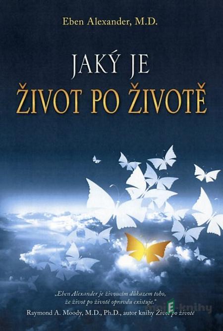 Jaký je život po životě - Eben Alexander Jaký je život po životě - Eben Alexander