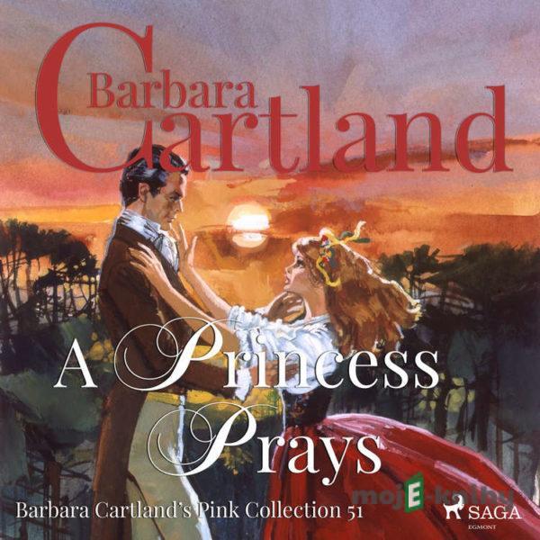 A Princess Prays (Barbara Cartland’s Pink Collection 51) (EN) - Barbara Cartland