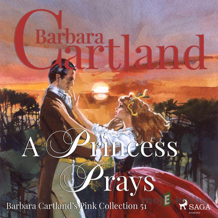 A Princess Prays (Barbara Cartland’s Pink Collection 51) (EN) - Barbara Cartland A Princess Prays (Barbara Cartland’s Pink Collection 51) (EN) - Barbara Cartland
