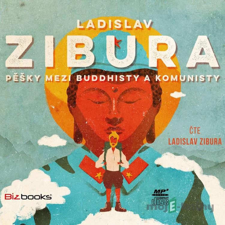 Pěšky mezi buddhisty a komunisty - Ladislav Zibura Pěšky mezi buddhisty a komunisty - Ladislav Zibura