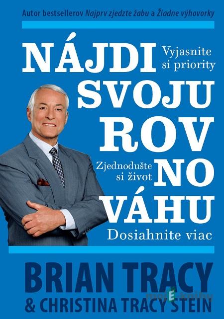 Nájdi svoju rovnováhu - Brian Tracy, Christina Tracy Stein Nájdi svoju rovnováhu - Brian Tracy, Christina Tracy Stein
