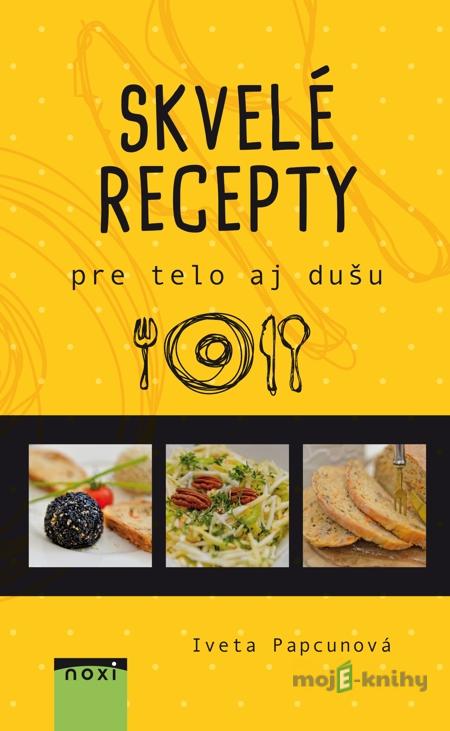 Skvelé recepty pre telo aj dušu - Iveta Papcunová Skvelé recepty pre telo aj dušu - Iveta Papcunová