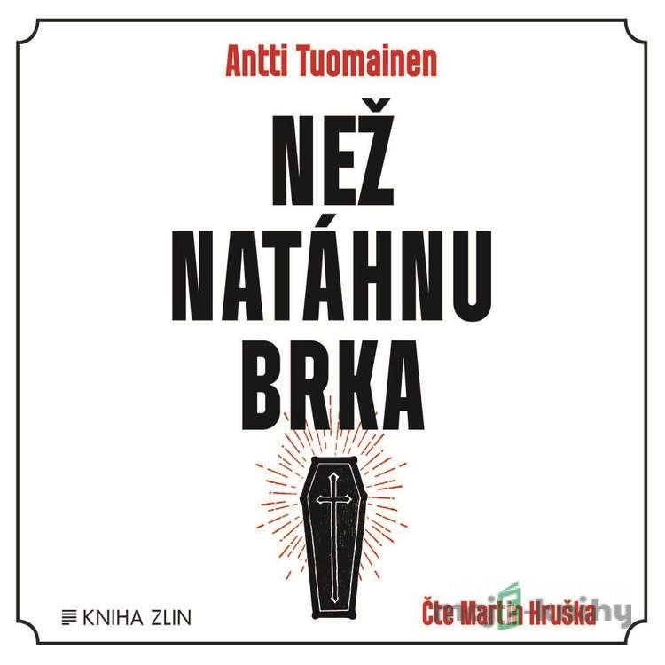 Než natáhnu brka - Antti Tuomainen Než natáhnu brka - Antti Tuomainen