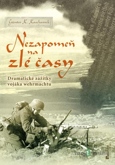 Nezapomeň na zlé časy - Günter K. Koschorrek Nezapomeň na zlé časy - Günter K. Koschorrek