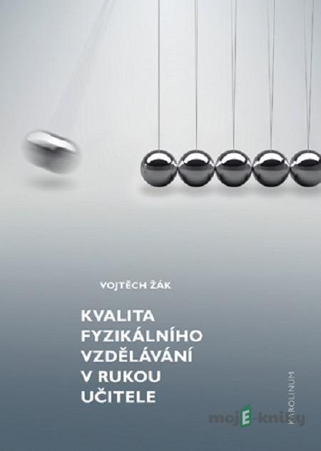 Kvalita fyzikálního vzdělávání v rukou učitele - Vojtech Žák Kvalita fyzikálního vzdělávání v rukou učitele - Vojtech Žák