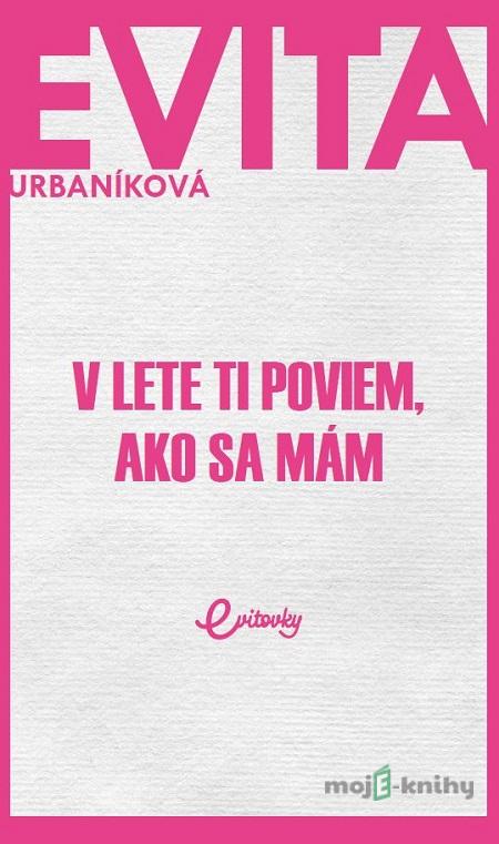 V lete ti poviem, ako sa mám - Eva Urbaníková V lete ti poviem, ako sa mám - Eva Urbaníková