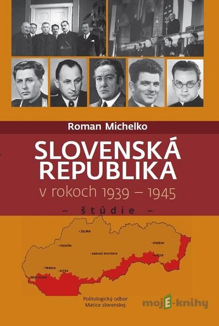 Slovenská republika v rokoch 1939 - 1945 - Roman Michelko Slovenská republika v rokoch 1939 - 1945 - Roman Michelko