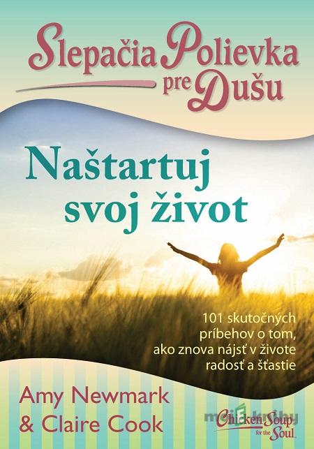 Slepačia polievka pre dušu: Naštartuj svoj život - Amy Newmark, Claire Cook Slepačia polievka pre dušu: Naštartuj svoj život - Amy Newmark, Claire Cook