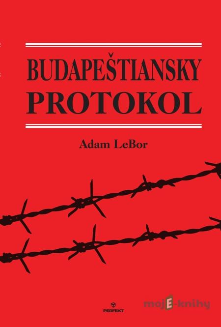 Budapeštiansky protokol - Adam LeBor Budapeštiansky protokol - Adam LeBor