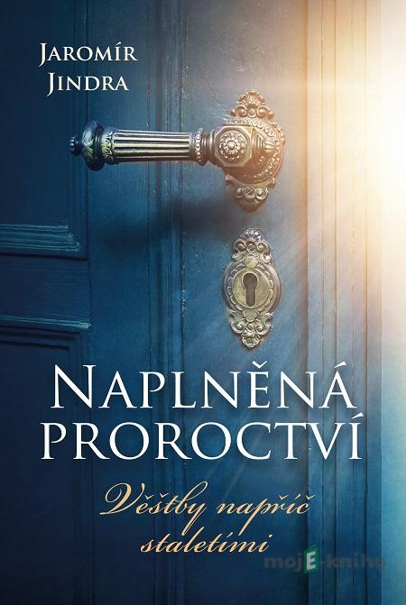 Naplněná proroctví - Jaromír Jindra Naplněná proroctví - Jaromír Jindra