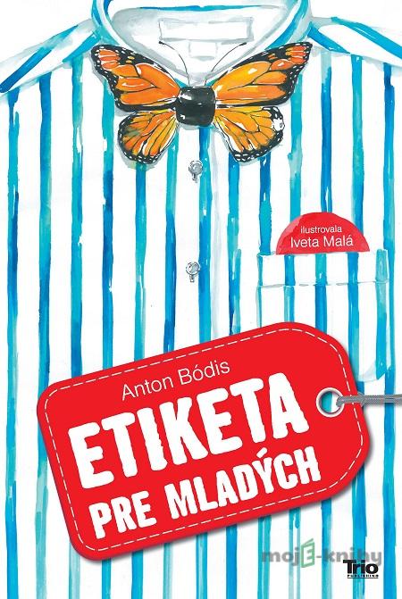Etiketa pre mladých - Anton Bódis Etiketa pre mladých - Anton Bódis