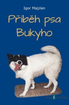 Příběh psa Bukyho - Igor Majzlan