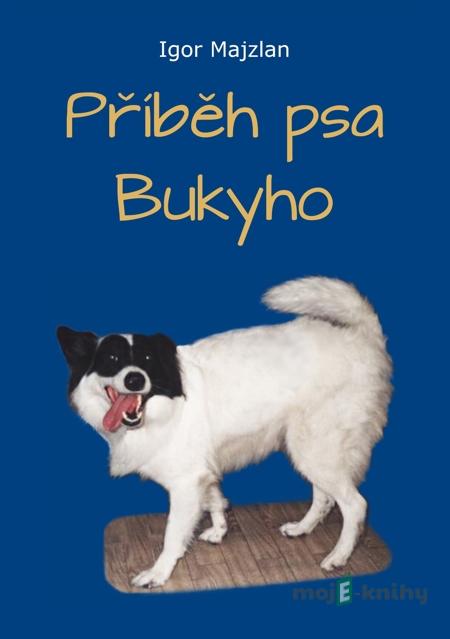 Příběh psa Bukyho - Igor Majzlan Příběh psa Bukyho - Igor Majzlan