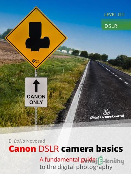Canon DSLR camera basics - B. BoNo Novosad Canon DSLR camera basics - B. BoNo Novosad