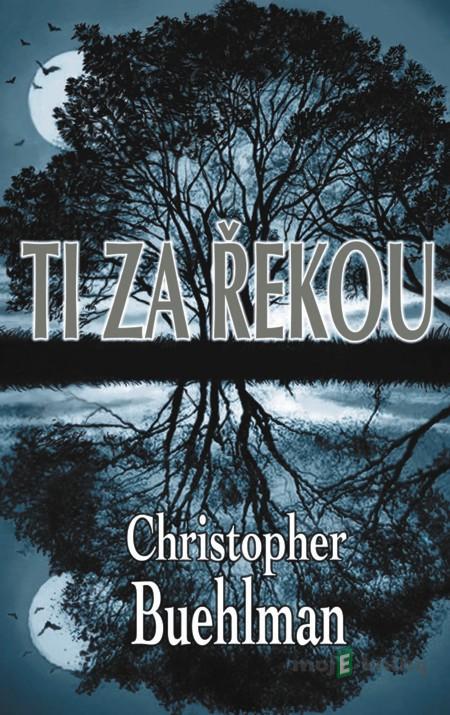 Ti za řekou - Christopher Buehlman Ti za řekou - Christopher Buehlman