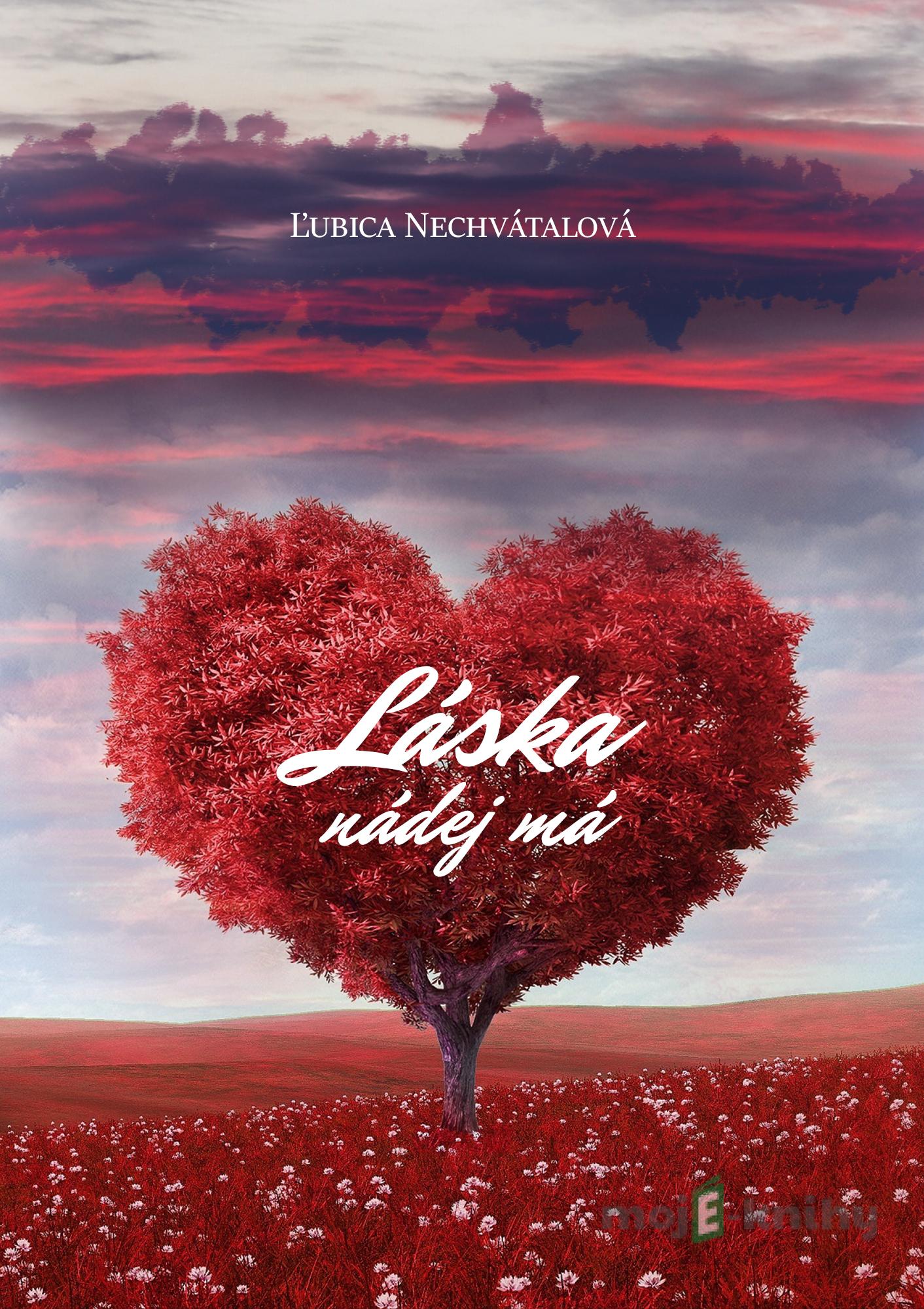 Láska nádej má - Ľubica Nechvátalová Láska nádej má - Ľubica Nechvátalová