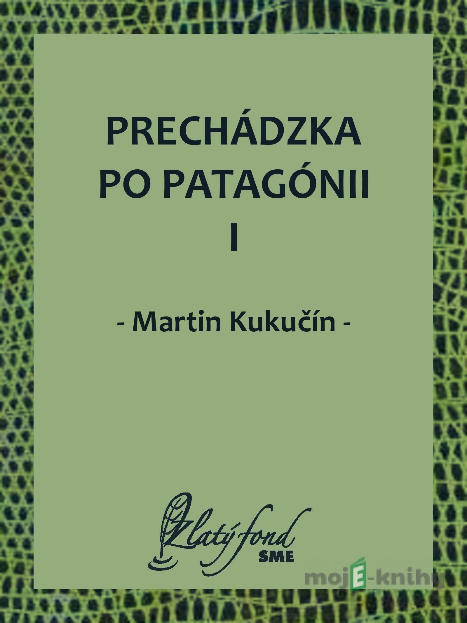 Prechádzka po Patagónii I - Martin Kukučín Prechádzka po Patagónii I - Martin Kukučín