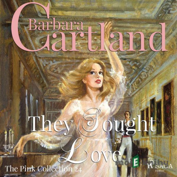 They Sought Love (Barbara Cartland’s Pink Collection 24) (EN) - Barbara Cartland