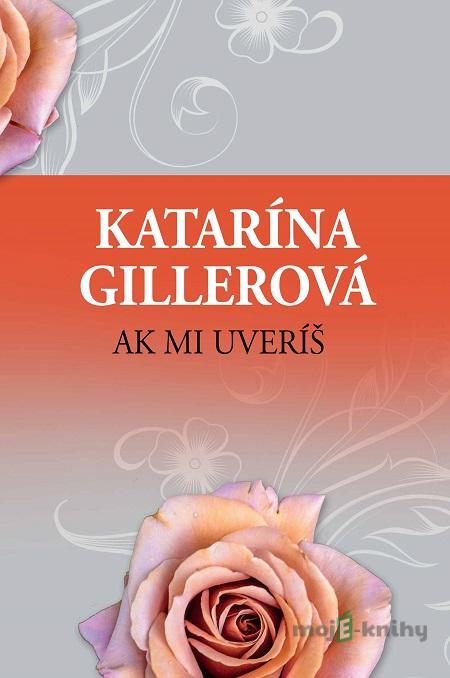 Ak mi uveríš - Katarína Gillerová Ak mi uveríš - Katarína Gillerová