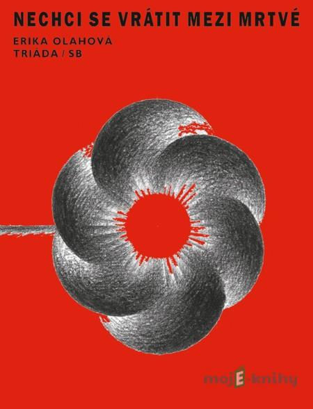 Nechci se vrátit mezi mrtvé - Erika Olahová Nechci se vrátit mezi mrtvé - Erika Olahová