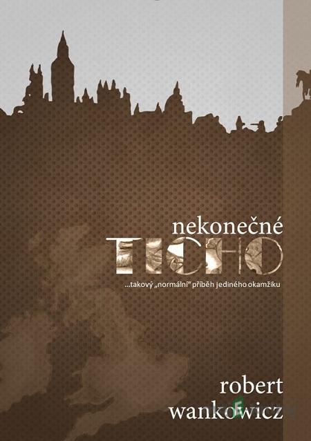 Nekonečné ticho - Robert Wankowicz Nekonečné ticho - Robert Wankowicz