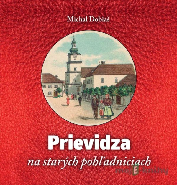 Prievidza na starých pohľadniciach - Michal Dobiaš