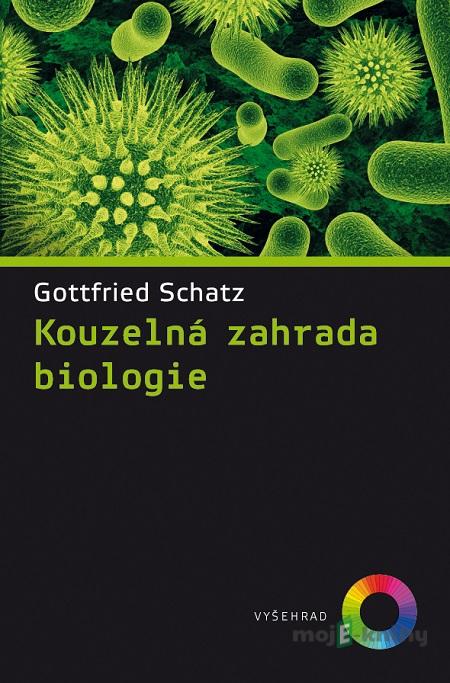 Kouzelná zahrada biologie - Gottfried Schatz Kouzelná zahrada biologie - Gottfried Schatz