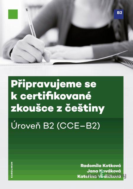 Připravujeme se k certifikované zkoušce z češtiny - Radomila Kotková, Jana Nováková, Kateřina Vodičková Připravujeme se k certifikované zkoušce z češtiny - Radomila Kotková, Jana Nováková, Kateřina Vodičková