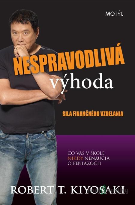 Nespravodlivá výhoda - Robert T. Kiyosaki Nespravodlivá výhoda - Robert T. Kiyosaki