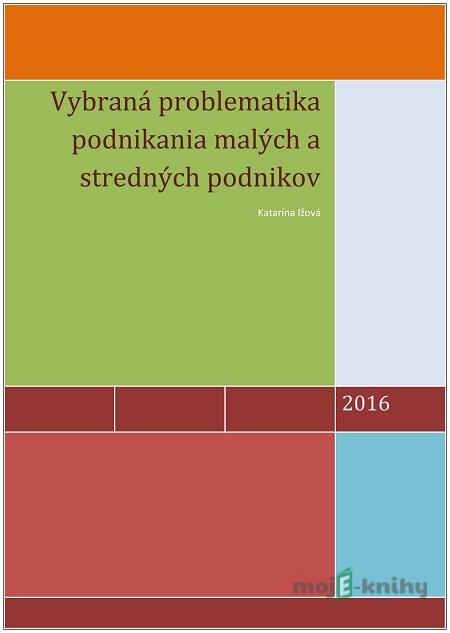 Vybraná problematika podnikania malých a stredných podnikov - Katarína Ižová Vybraná problematika podnikania malých a stredných podnikov - Katarína Ižová