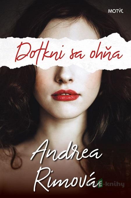 Dotkni sa ohňa - Andrea Rimová Dotkni sa ohňa - Andrea Rimová