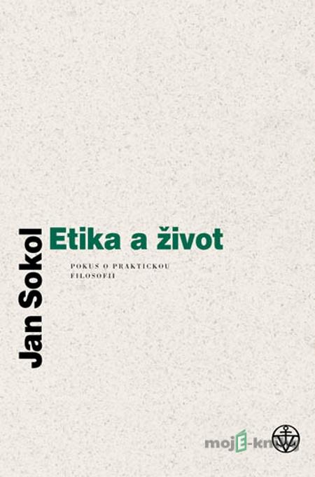 Etika a život - Jan Sokol Etika a život - Jan Sokol