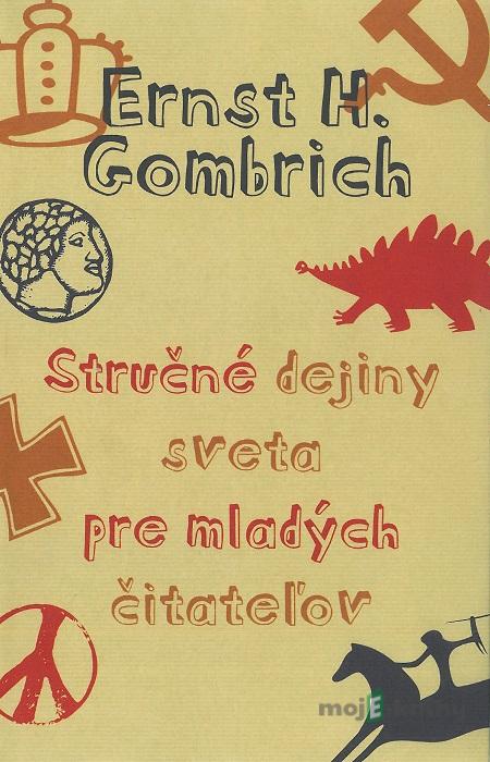 Stručné dejiny sveta pre mladých čitateľov - Ernst H. Gombrich Stručné dejiny sveta pre mladých čitateľov - Ernst H. Gombrich