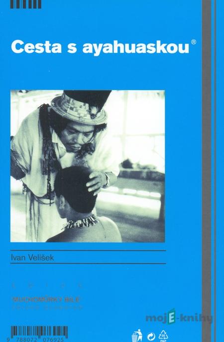 Cesta s Ayahuaskou - Ivan Velíšek Cesta s Ayahuaskou - Ivan Velíšek