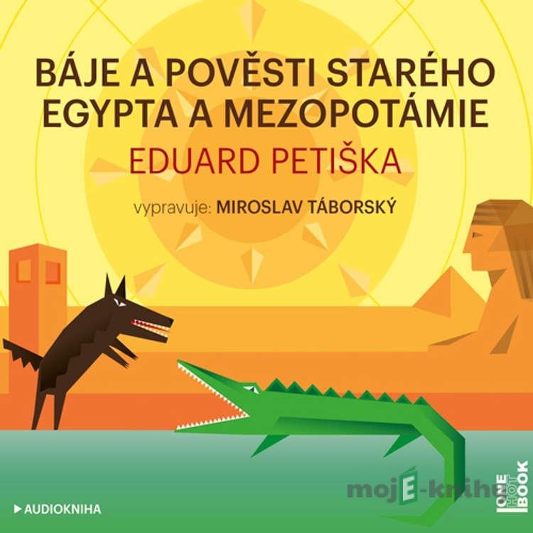 Báje a pověsti starého Egypta a Mezopotámie - Eduard Petiška Báje a pověsti starého Egypta a Mezopotámie - Eduard Petiška