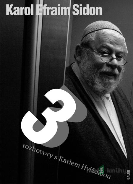Tři rozhovory s Karlem Hvížďalou - Karol Efraim Sidon Tři rozhovory s Karlem Hvížďalou - Karol Efraim Sidon
