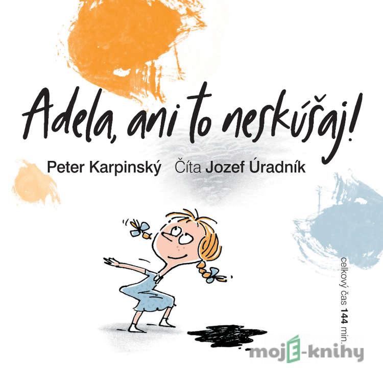 Adela, ani to neskúšaj! - Peter Karpinský Adela, ani to neskúšaj! - Peter Karpinský