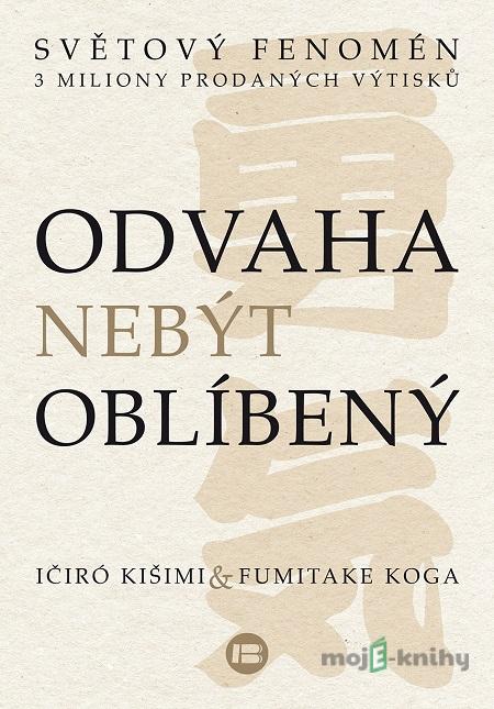 Odvaha nebýt oblíbený - Kišimi Ičiró, Fumitake Koga Odvaha nebýt oblíbený - Kišimi Ičiró, Fumitake Koga