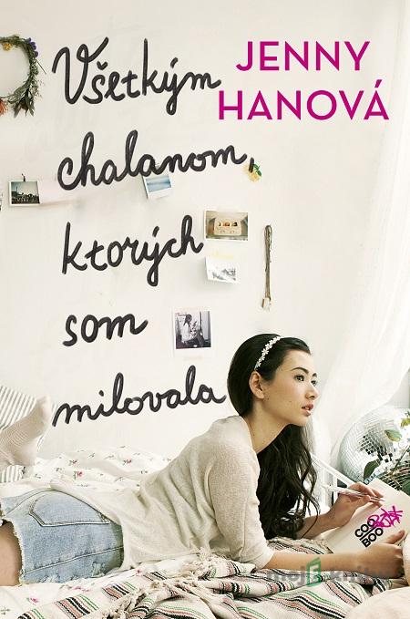 Všetkým chalanom, ktorých som milovala - Jenny Han Všetkým chalanom, ktorých som milovala - Jenny Han