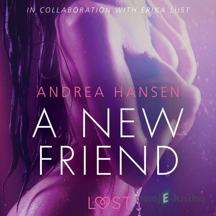 A New Friend - erotic short story (EN) - Andrea Hansen A New Friend - erotic short story (EN) - Andrea Hansen