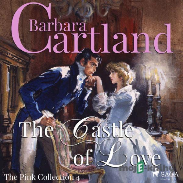 The Castle of Love (Barbara Cartland’s Pink Collection 4) (EN) - Barbara Cartland