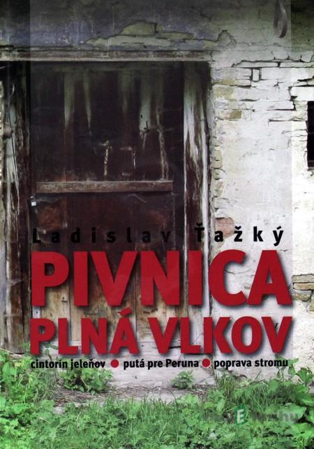 Pivnica plná vlkov - Ladislav Ťažký Pivnica plná vlkov - Ladislav Ťažký